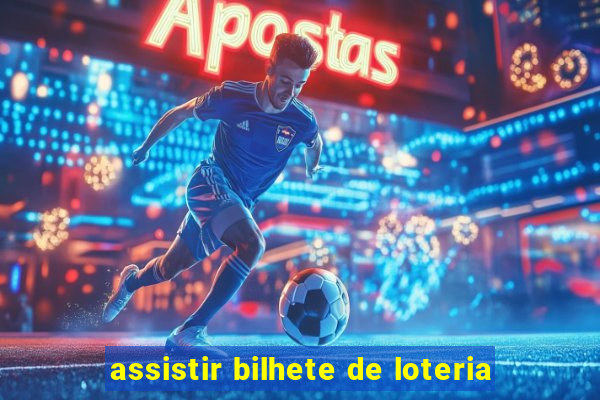 assistir bilhete de loteria